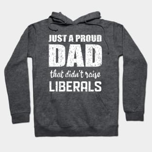 Just a proud dad that didn't raise liberals Hoodie